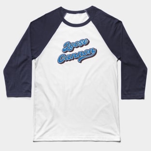 Loose cannon Baseball T-Shirt